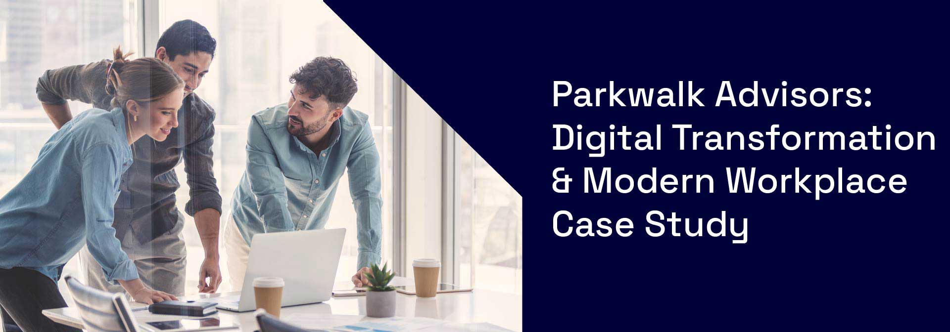 Parkwalk Advisors - Digital Transformation & Modern Workplace Case Study