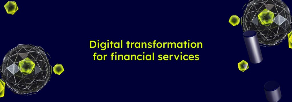 Digital transformation for financial services