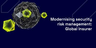 Modernising security risk management: Global Insurer