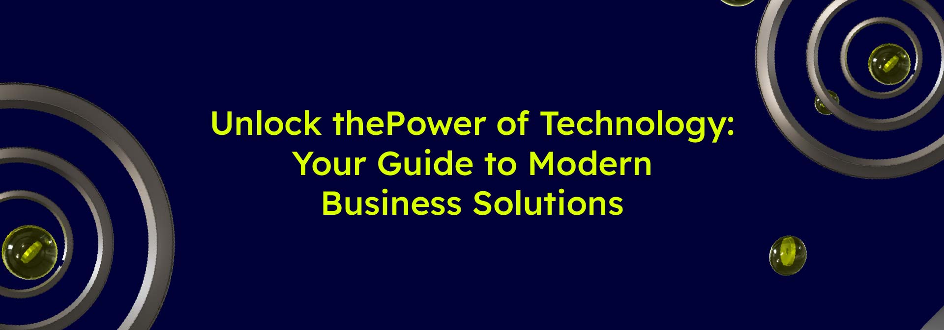 Unlock the Power of Technology: Your Guide to Modern Business Solutions
