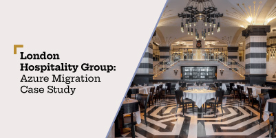 London Hospitality Group: Azure Migration Case Study