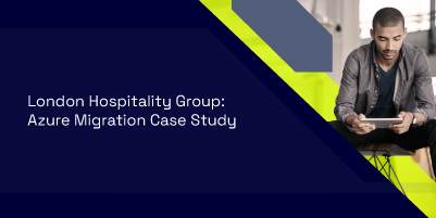 London Hospitality Group: Azure Migration Case Study