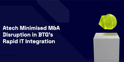 Atech Minimised M&A Disruption in BTG’s Rapid IT Integration