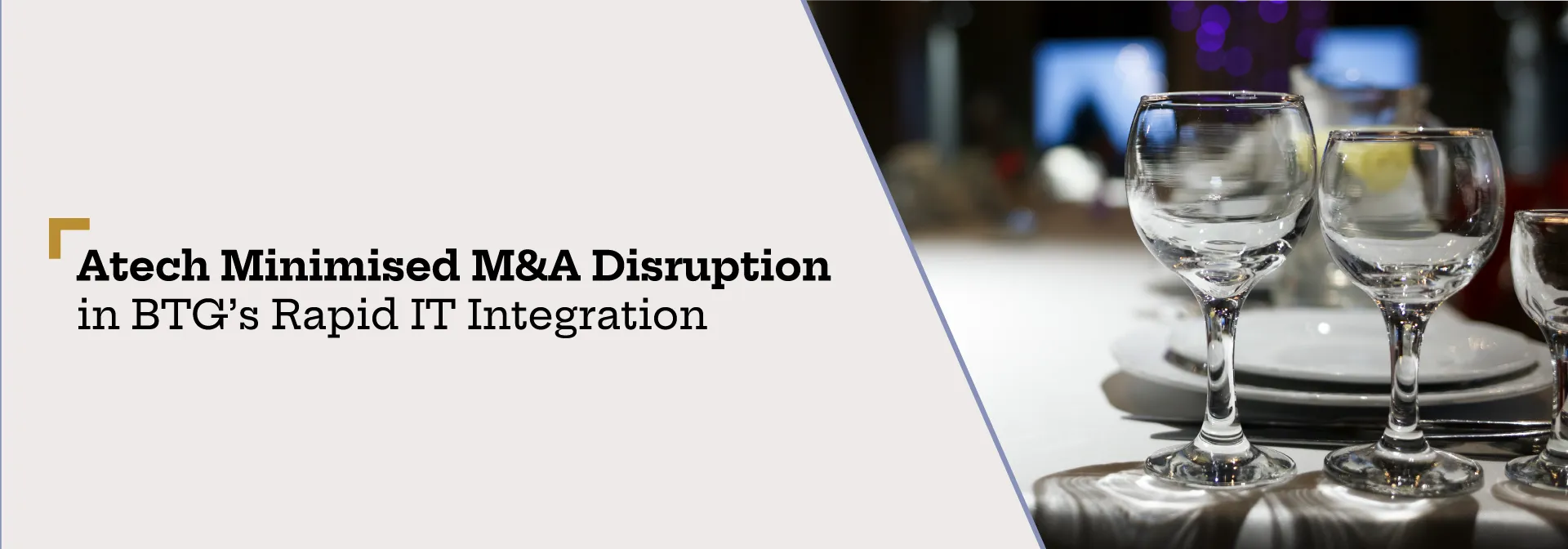 Atech Minimised M&A Disruption in BTG's Rapid IT Integration