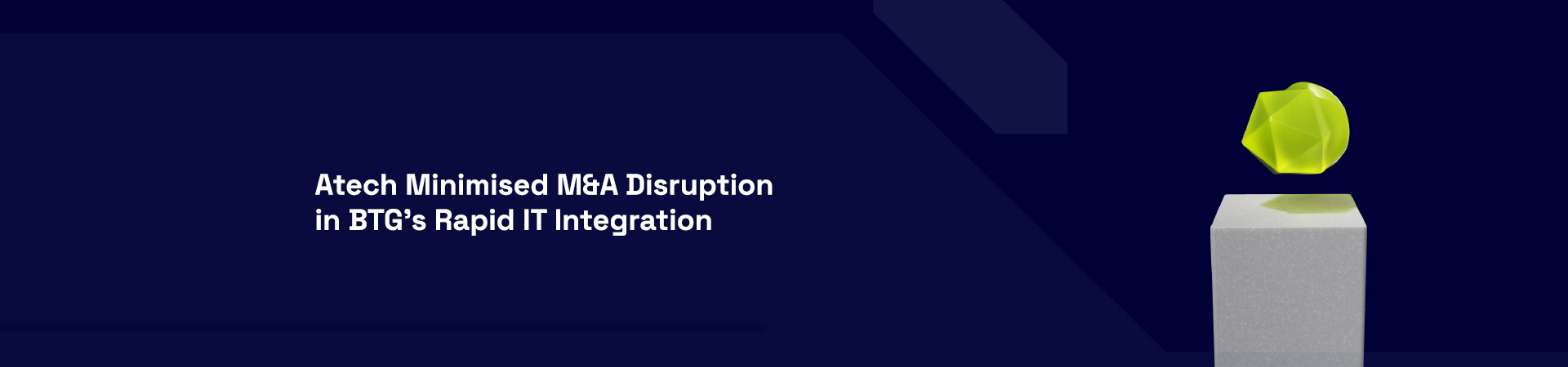 Atech Minimised M&A Disruption in BTG’s Rapid IT Integration