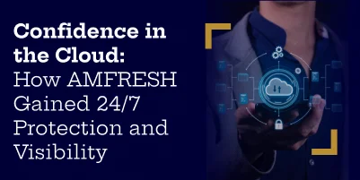 Confidence in the Cloud: How AMFRESH Gained 24/7 Protection and Visibility